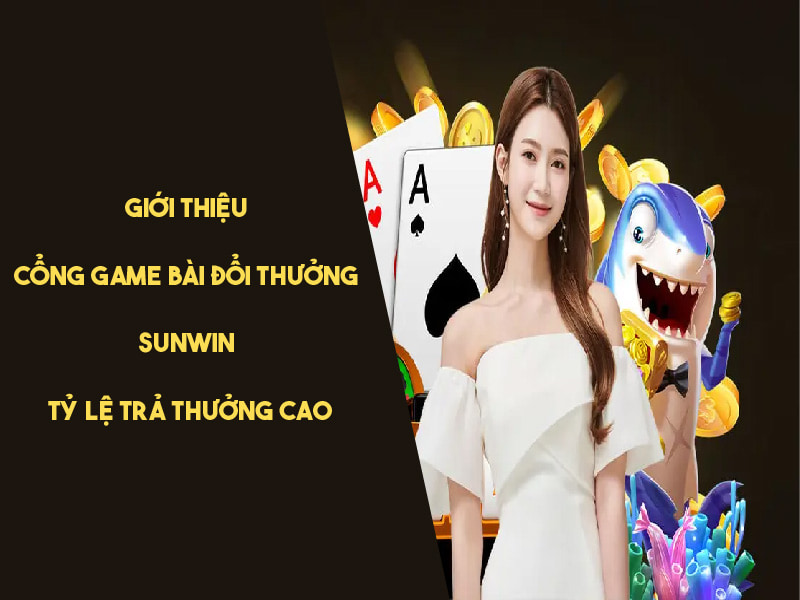 Đôi nét giới thiệu cổng game đổi thưởng uy tín Sunwin 