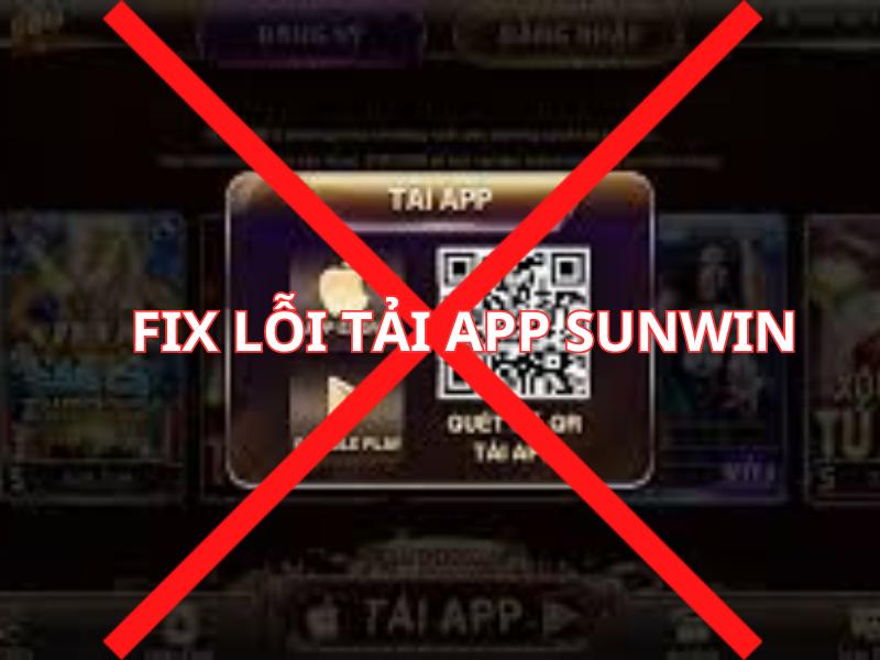 Xử lý các lỗi khi tải app Sunwin